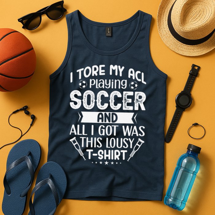 I Tore My Acl Playing Soccer Funny Acl Knee Surgery Recovery Tank Top