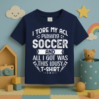I Tore My Acl Playing Soccer Funny Acl Knee Surgery Recovery Toddler T-Shirt