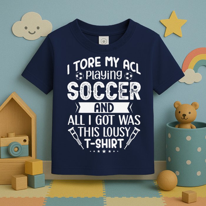 I Tore My Acl Playing Soccer Funny Acl Knee Surgery Recovery Toddler T-Shirt
