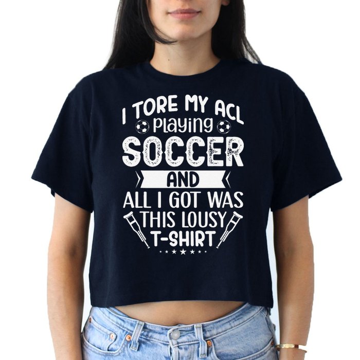 I Tore My Acl Playing Soccer Funny Acl Knee Surgery Recovery Crop Top