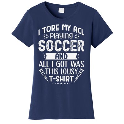 I Tore My Acl Playing Soccer Funny Acl Knee Surgery Recovery Women's T-Shirt