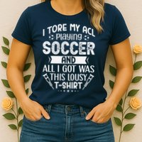I Tore My Acl Playing Soccer Funny Acl Knee Surgery Recovery Womens T-Shirt