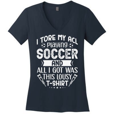 I Tore My Acl Playing Soccer Funny Acl Knee Surgery Recovery Women's V-Neck T-Shirt