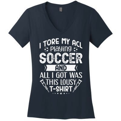 I Tore My Acl Playing Soccer Funny Acl Knee Surgery Recovery Women's V-Neck T-Shirt