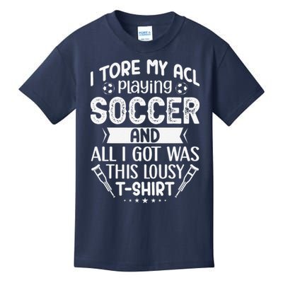 I Tore My Acl Playing Soccer Funny Acl Knee Surgery Recovery Kids T-Shirt