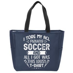 I Tore My Acl Playing Soccer Funny Acl Knee Surgery Recovery Zip Tote Bag