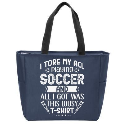 I Tore My Acl Playing Soccer Funny Acl Knee Surgery Recovery Zip Tote Bag