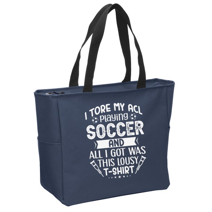 I Tore My Acl Playing Soccer Funny Acl Knee Surgery Recovery Zip Tote Bag