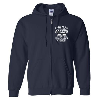 I Tore My Acl Playing Soccer Funny Acl Knee Surgery Recovery Full Zip Hoodie