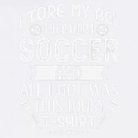 I Tore My Acl Playing Soccer Funny Acl Knee Surgery Recovery Garment-Dyed Sweatshirt