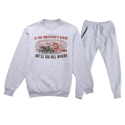 If The MoistureS Right WeLl Go All Night Premium Premium Crewneck Sweatsuit Set