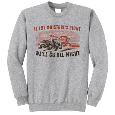 If The MoistureS Right WeLl Go All Night Premium Tall Sweatshirt