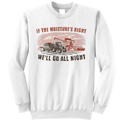 If The MoistureS Right WeLl Go All Night Premium Sweatshirt