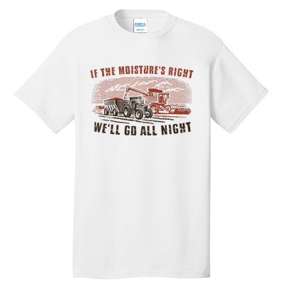 If The MoistureS Right WeLl Go All Night Premium Tall T-Shirt