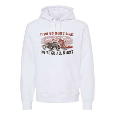 If The MoistureS Right WeLl Go All Night Premium Premium Hoodie