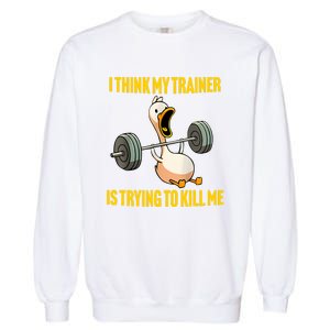 I Think My Trainer Is Trying To Kill Me Funny Workout Gym Long Sleeve Garment-Dyed Sweatshirt