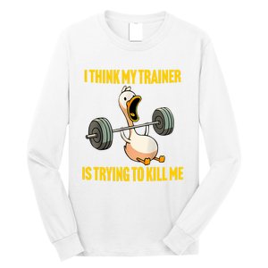 I Think My Trainer Is Trying To Kill Me Funny Workout Gym Long Sleeve Long Sleeve Shirt