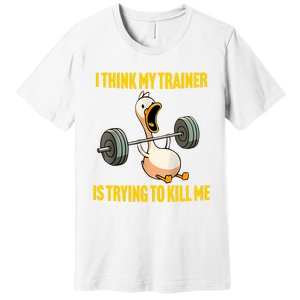 I Think My Trainer Is Trying To Kill Me Funny Workout Gym Long Sleeve Premium T-Shirt