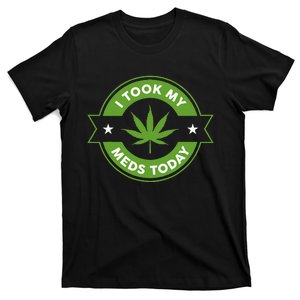 I Took My Meds Today Marijuana Funny Weed Cannabis T-Shirt