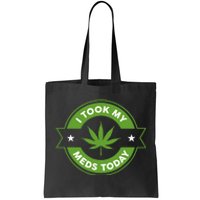 I Took My Meds Today Marijuana Funny Weed Cannabis Tote Bag