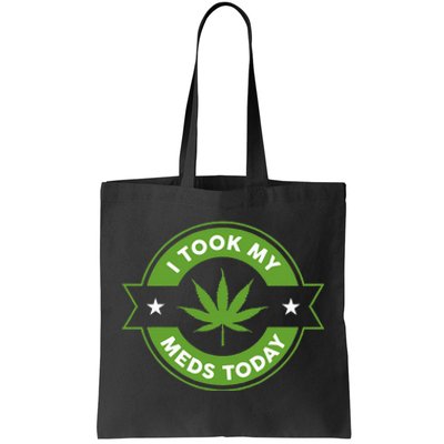 I Took My Meds Today Marijuana Funny Weed Cannabis Tote Bag