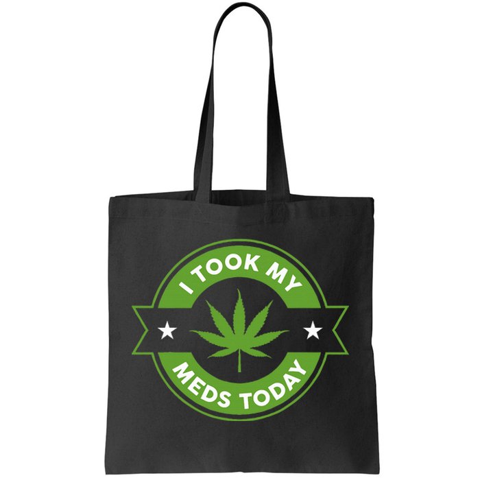 I Took My Meds Today Marijuana Funny Weed Cannabis Tote Bag