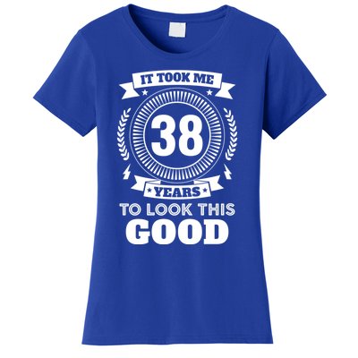 It Took Me 38 Years To Look This Good 38th Birthday Gift Cool Gift Women's T-Shirt