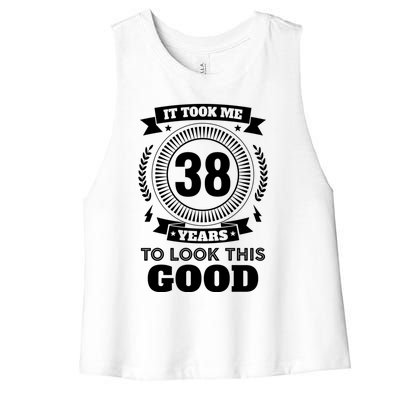 It Took Me 38 Years To Look This Good 38th Birthday Gift Cool Gift Women's Racerback Cropped Tank