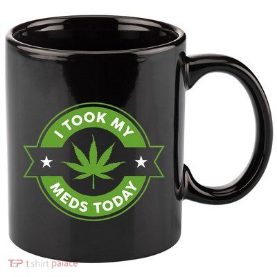 I Took My Meds Today Marijuana Funny Weed Cannabis Sayings 11oz C Handle Ceramic Mug
