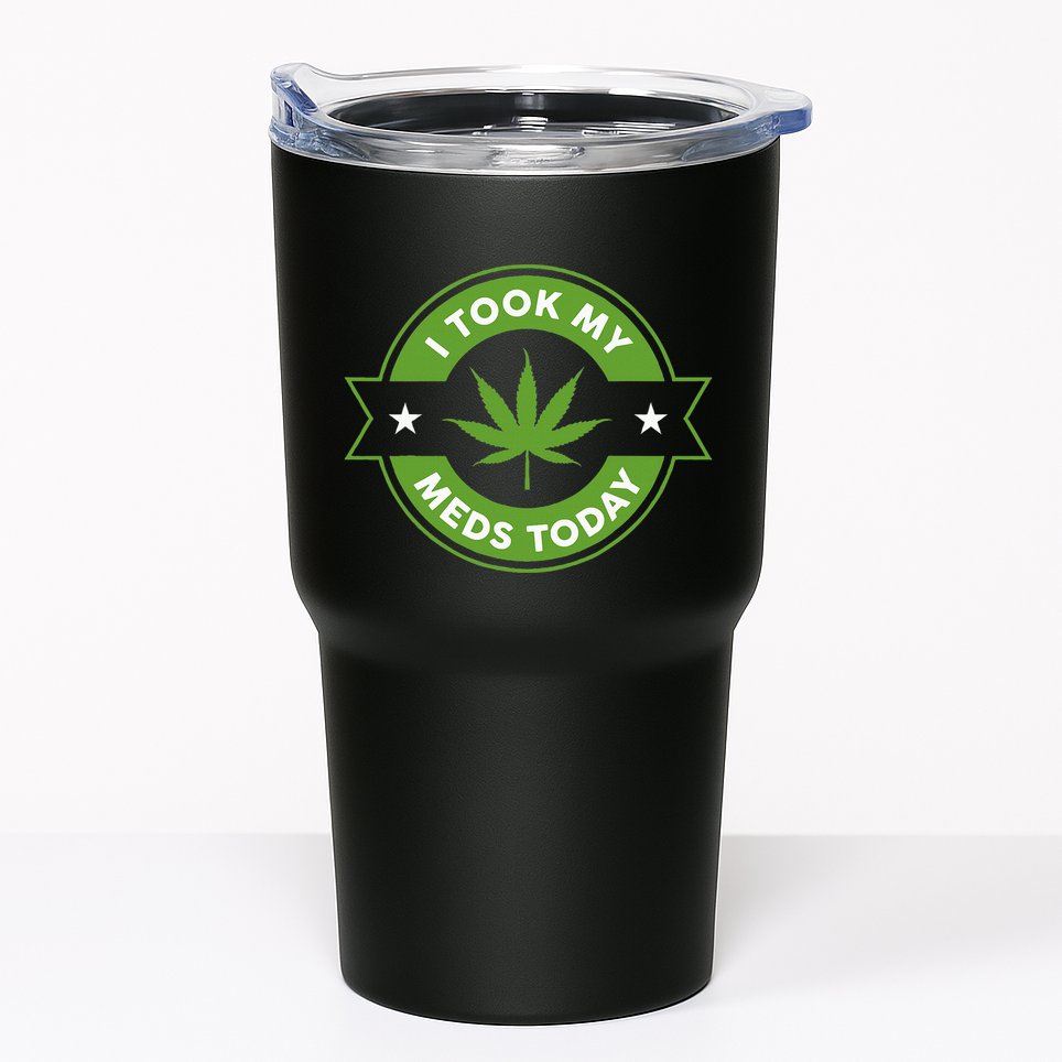I Took My Meds Today Marijuana Funny Weed Cannabis Sayings Tumbler
