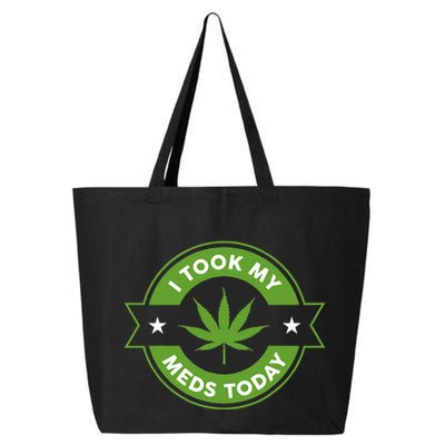 I Took My Meds Today Marijuana Funny Weed Cannabis Sayings 25L Jumbo Tote