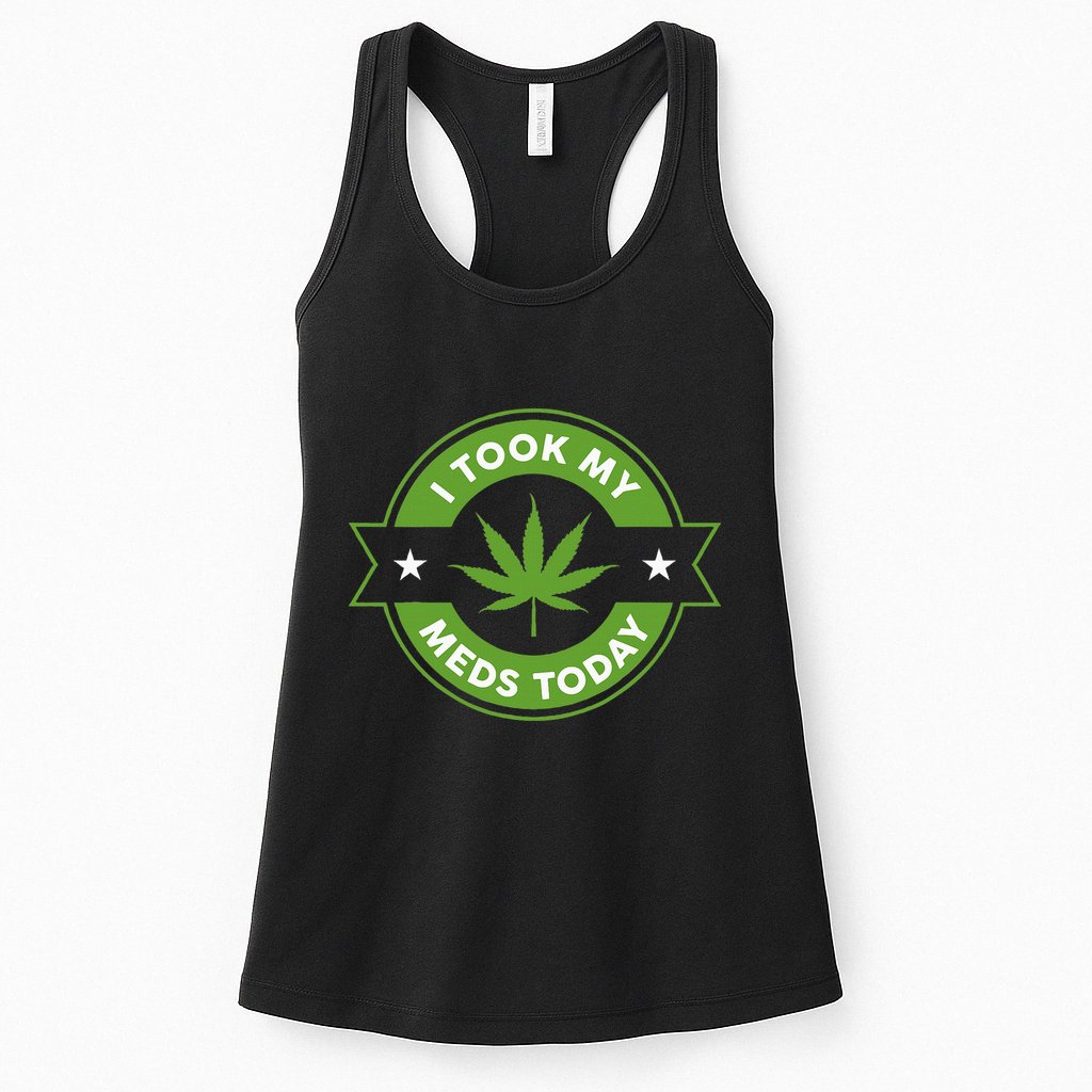 I Took My Meds Today Marijuana Funny Weed Cannabis Sayings Womens Tank Top