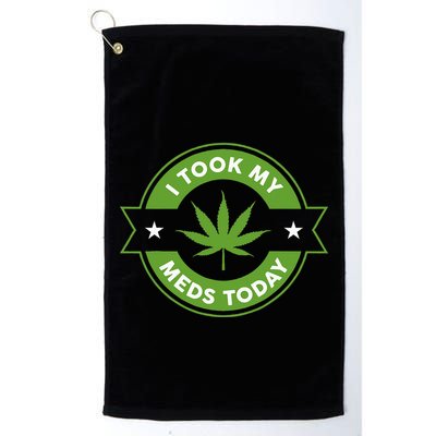 I Took My Meds Today Marijuana Funny Weed Cannabis Sayings Golf Towel