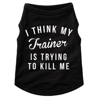 I Think My Trainer Is Trying To Kill Me Funny Workout Gymmer Doggie Tank