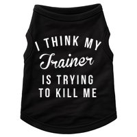 I Think My Trainer Is Trying To Kill Me Funny Workout Gymmer Doggie Tank