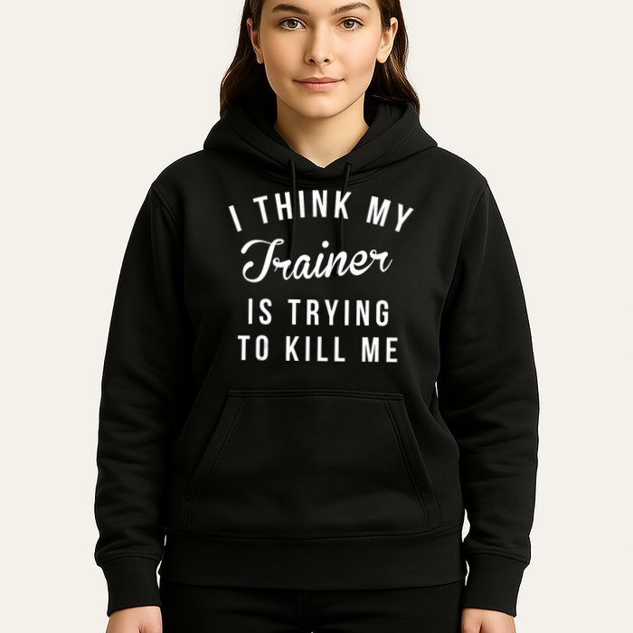 I Think My Trainer Is Trying To Kill Me Funny Workout Gymmer Hoodie