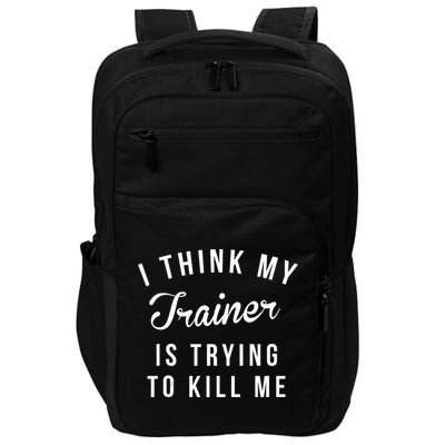 I Think My Trainer Is Trying To Kill Me Funny Workout Gymmer Impact Tech Backpack