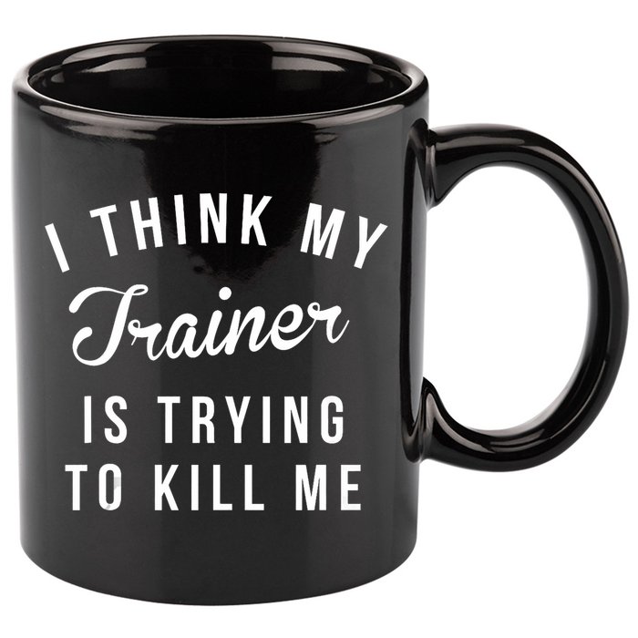 I Think My Trainer Is Trying To Kill Me Funny Workout Gymmer 11oz C Handle Ceramic Mug