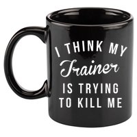 I Think My Trainer Is Trying To Kill Me Funny Workout Gymmer 11oz C Handle Ceramic Mug