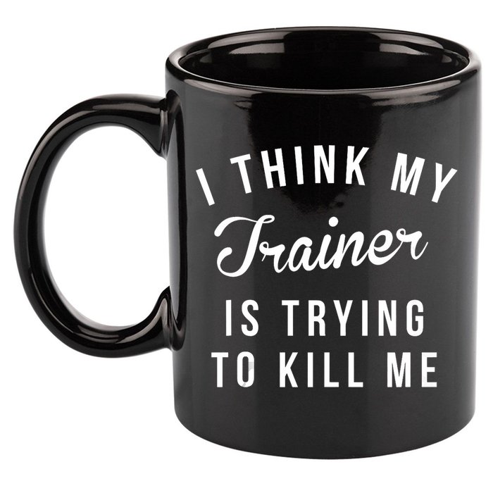 I Think My Trainer Is Trying To Kill Me Funny Workout Gymmer 11oz C Handle Ceramic Mug