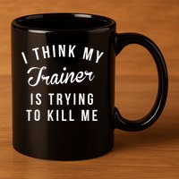 I Think My Trainer Is Trying To Kill Me Funny Workout Gymmer 11oz C Handle Ceramic Mug