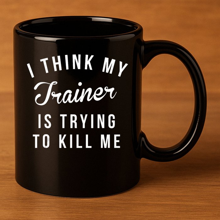 I Think My Trainer Is Trying To Kill Me Funny Workout Gymmer 11oz C Handle Ceramic Mug