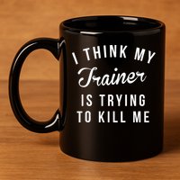 I Think My Trainer Is Trying To Kill Me Funny Workout Gymmer 11oz C Handle Ceramic Mug