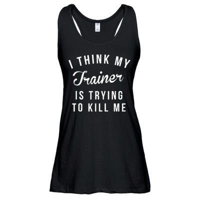I Think My Trainer Is Trying To Kill Me Funny Workout Gymmer Ladies Essential Flowy Tank
