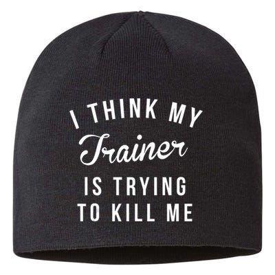 I Think My Trainer Is Trying To Kill Me Funny Workout Gymmer Sustainable Beanie