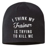 I Think My Trainer Is Trying To Kill Me Funny Workout Gymmer Sustainable Beanie