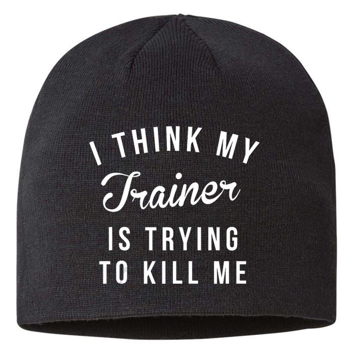 I Think My Trainer Is Trying To Kill Me Funny Workout Gymmer Sustainable Beanie