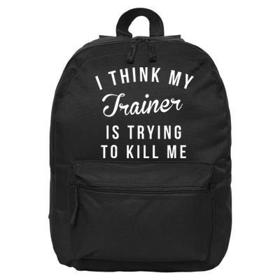 I Think My Trainer Is Trying To Kill Me Funny Workout Gymmer 16 in Basic Backpack