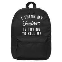 I Think My Trainer Is Trying To Kill Me Funny Workout Gymmer 16 in Basic Backpack