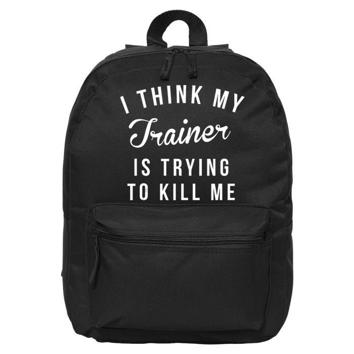 I Think My Trainer Is Trying To Kill Me Funny Workout Gymmer 16 in Basic Backpack